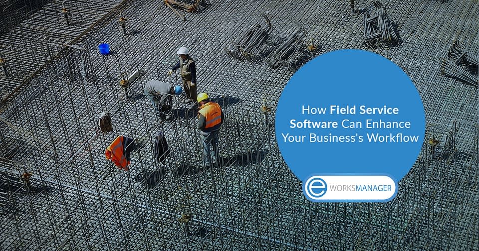 How Field Service Software Can Enhance Your Business's Workflow