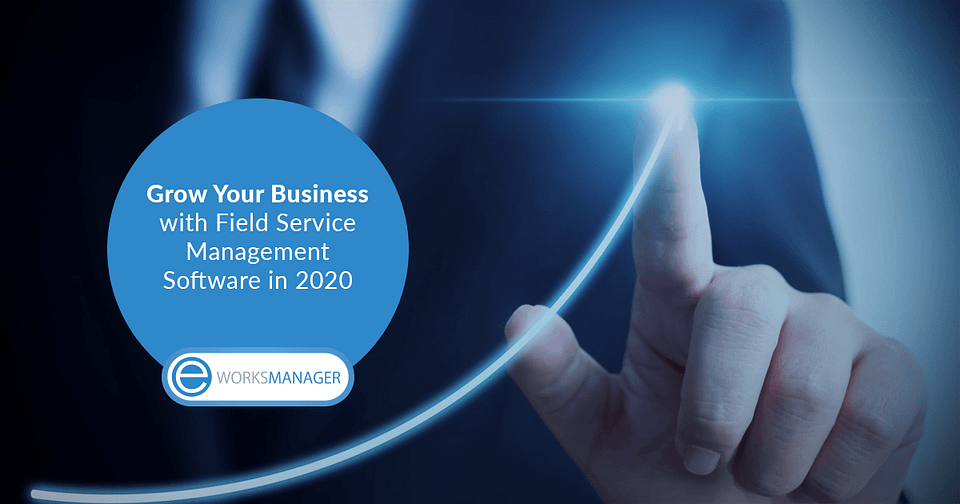 Grow Your Business with Field Service Management Software in 2020