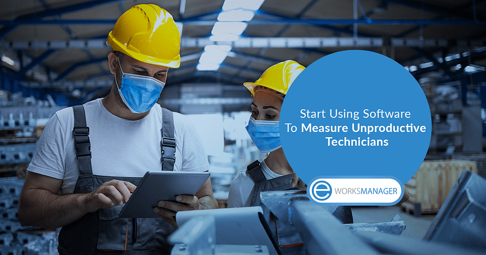 Start Using Software To Measure Unproductive Technicians