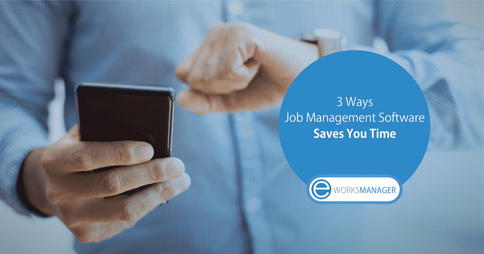 3 Ways Job Management Software Saves You Time