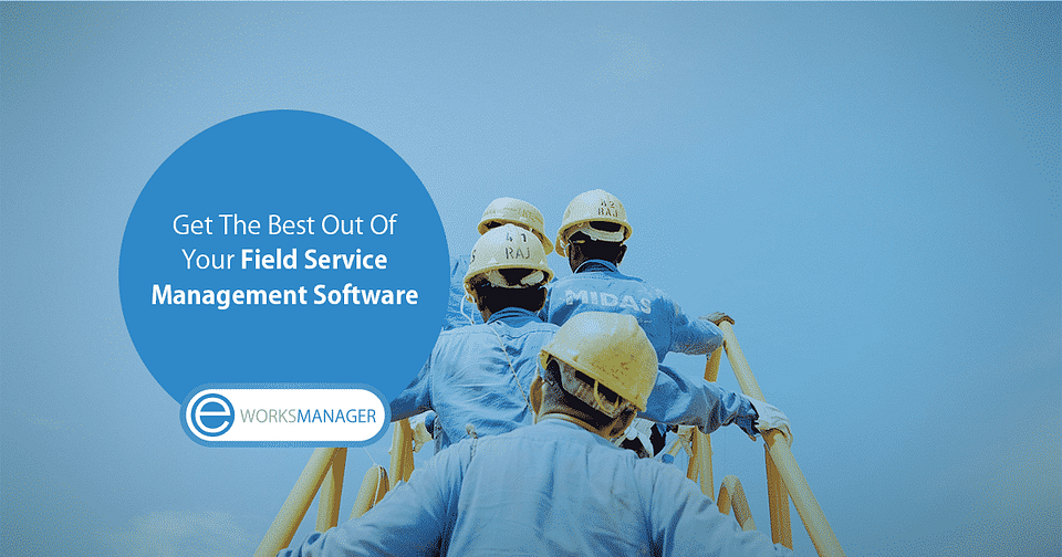 5 Ways to Get the Best out of your Field Service Management Software