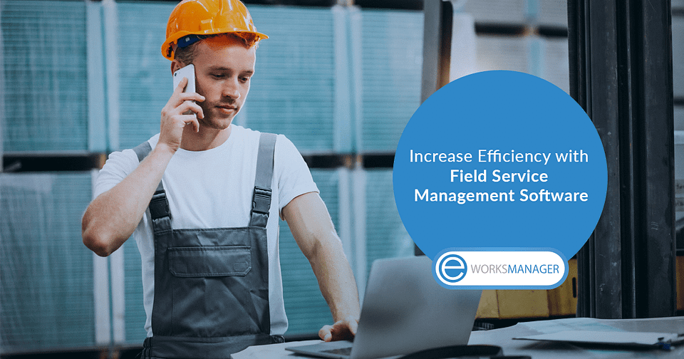Increase Efficiency with Field Service Management Software