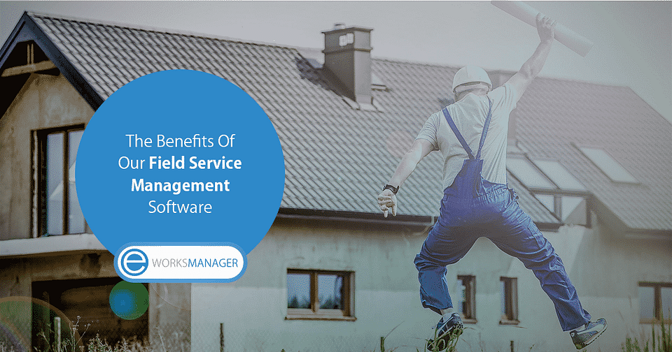 The benefits of Field Service Management