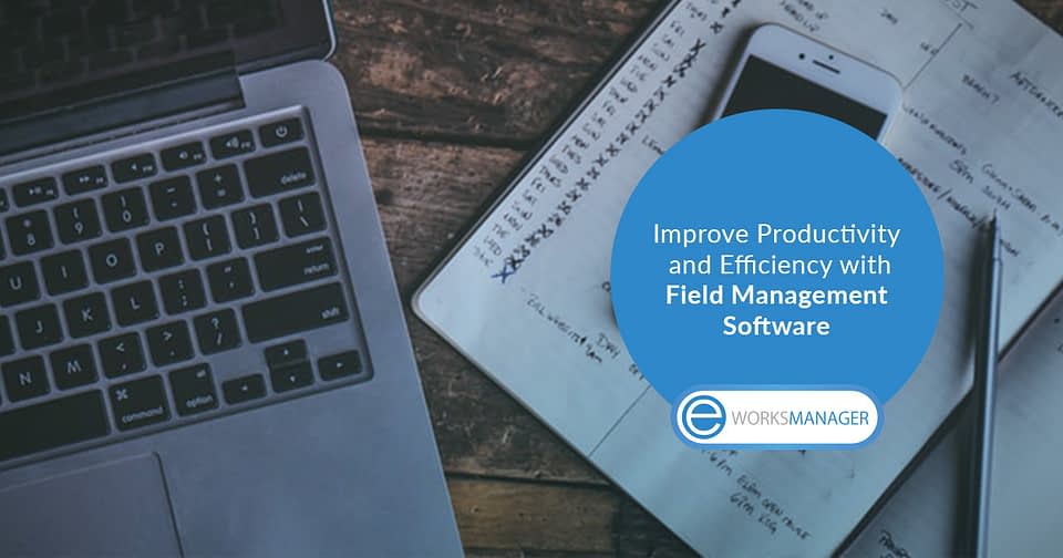 Improve Productivity and Efficiency with Field Management Software