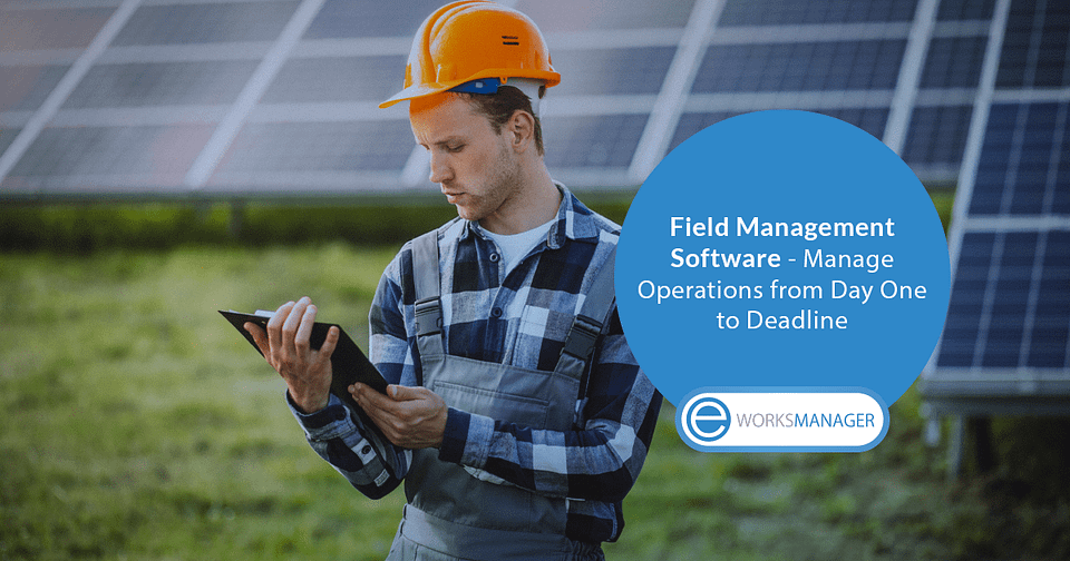 Field Management Software - Manage Operations from Day One to Deadline