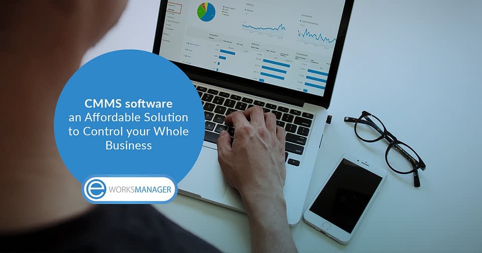 CMMS software; an Affordable Solution to Control your Whole Business