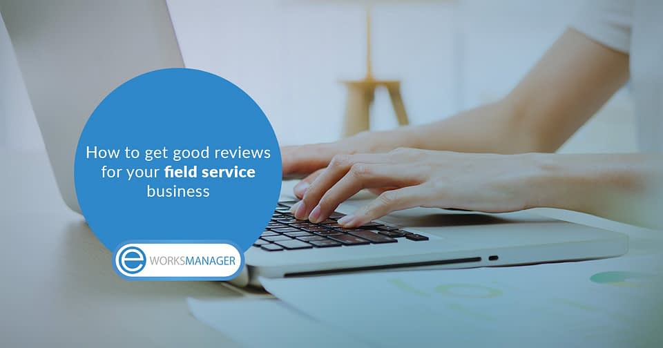 How to get good reviews for your field service business