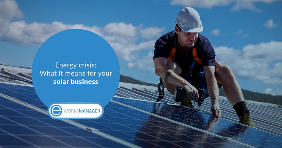 Energy crisis: What it means for your solar business