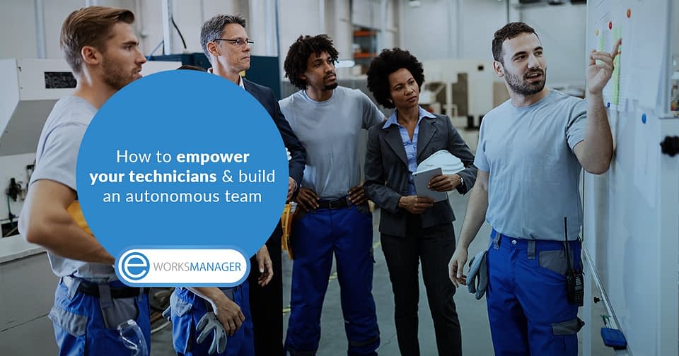 Tired of being a micromanager? Empower your field service technicians