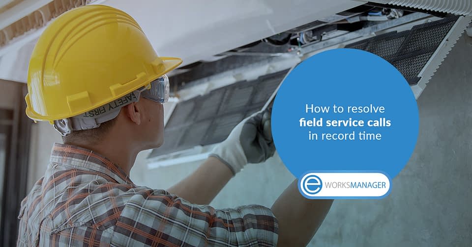 How to resolve field service calls in record time
