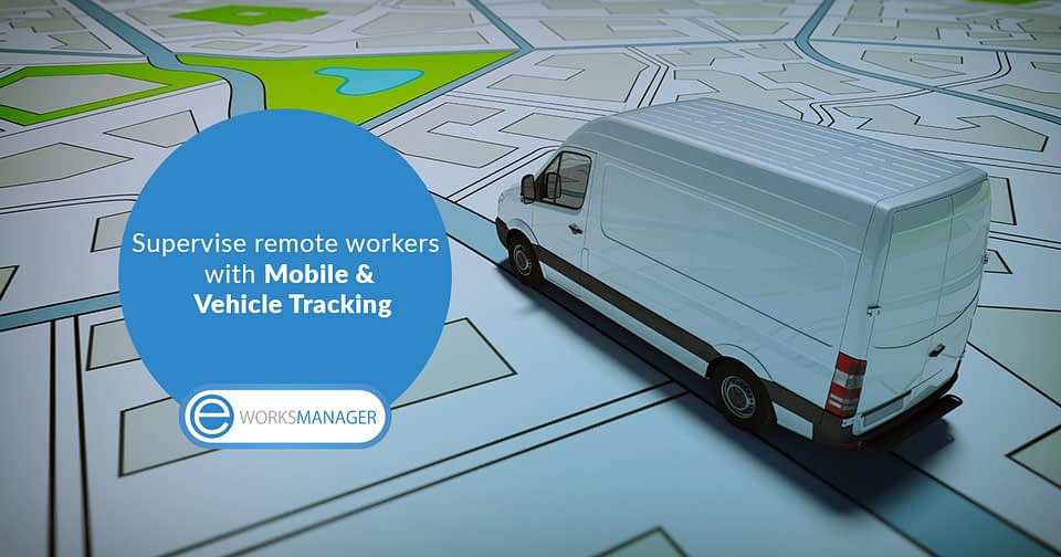 Supervise remote workers with Mobile and Vehicle Tracking