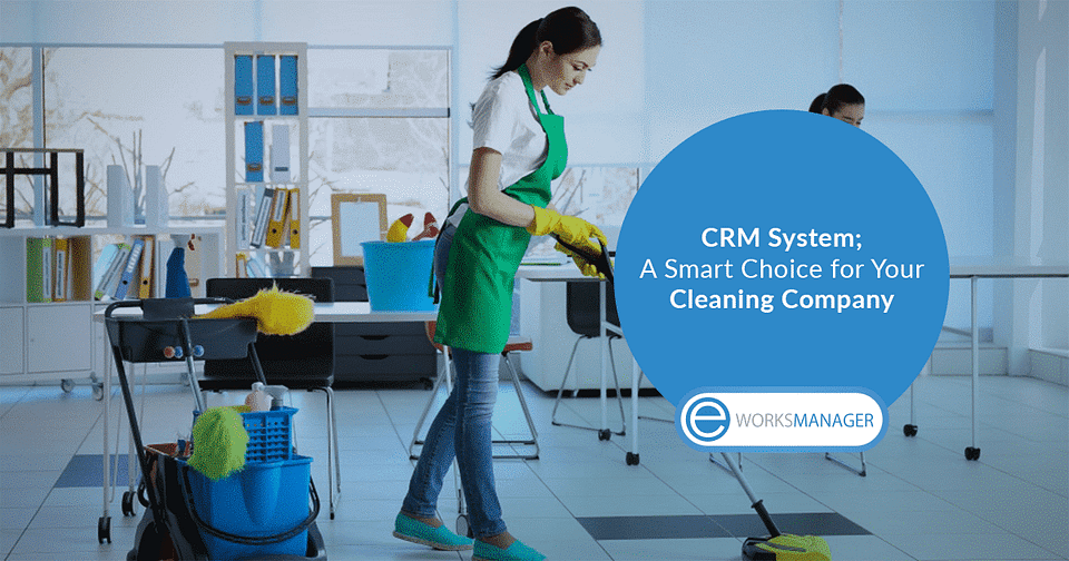 CRM System; A Smart Choice for Your Cleaning Company
