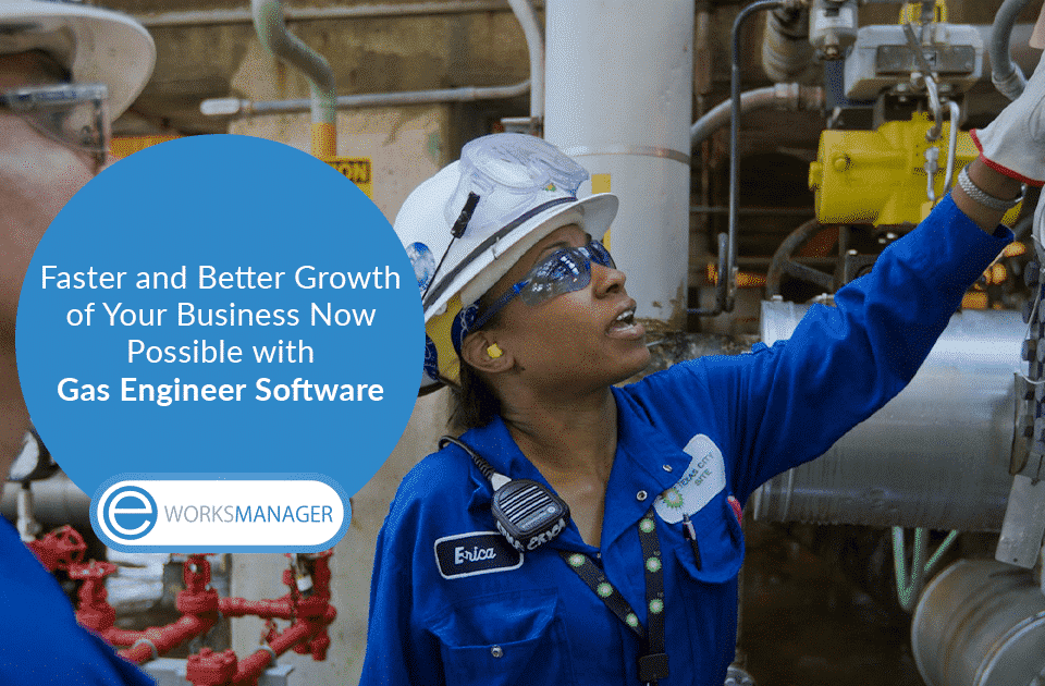 Faster and Better Growth of Your Business Now Possible with Gas Engineer Software