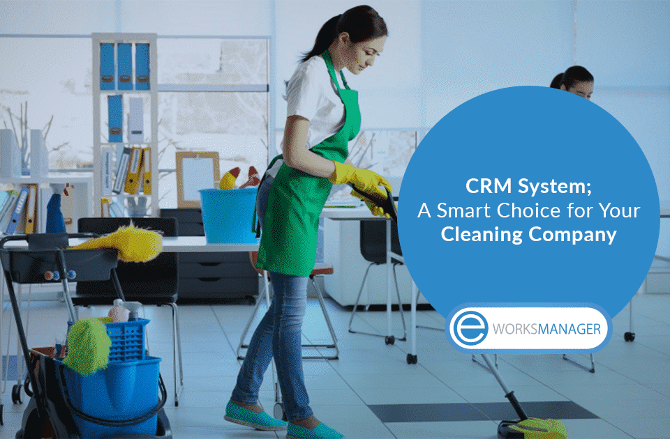 CRM System; A Smart Choice for Your Cleaning Company