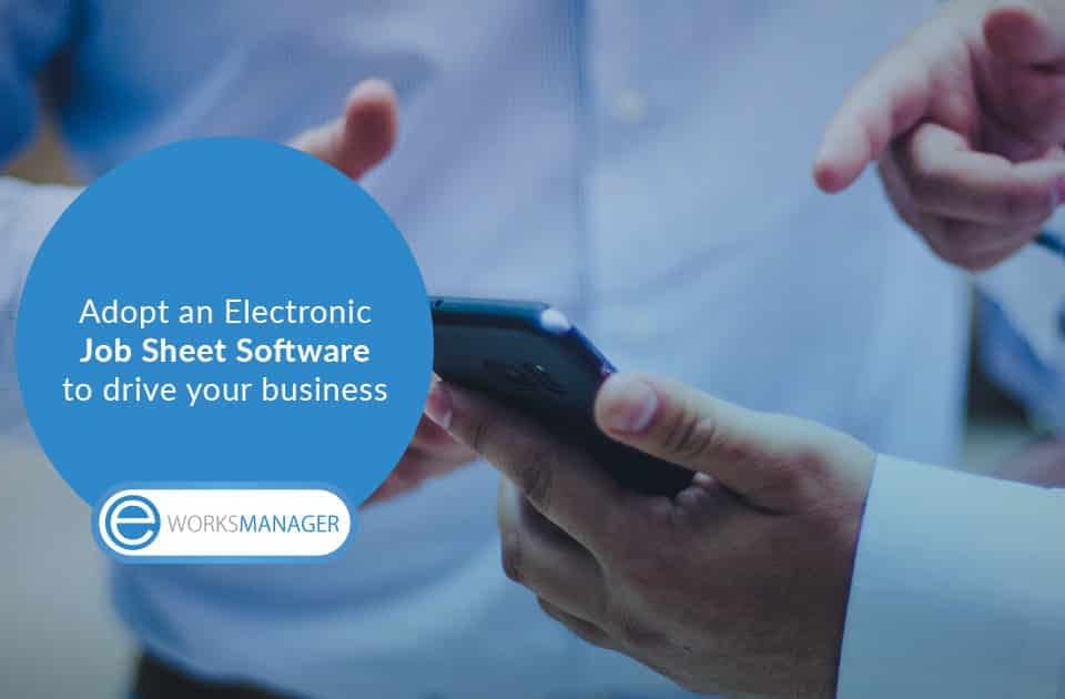 Adopt an Electronic Job Sheet Software to drive your business growth