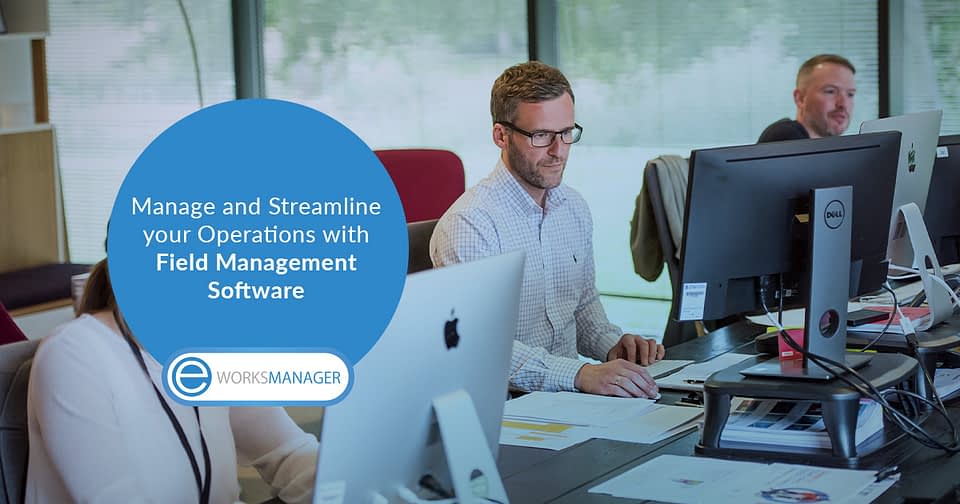 Manage and Streamline your Operations with Field Management Software