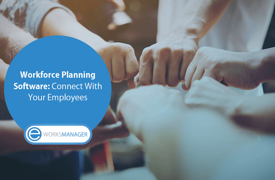 Workforce Planning Software: Connect With Your Employees