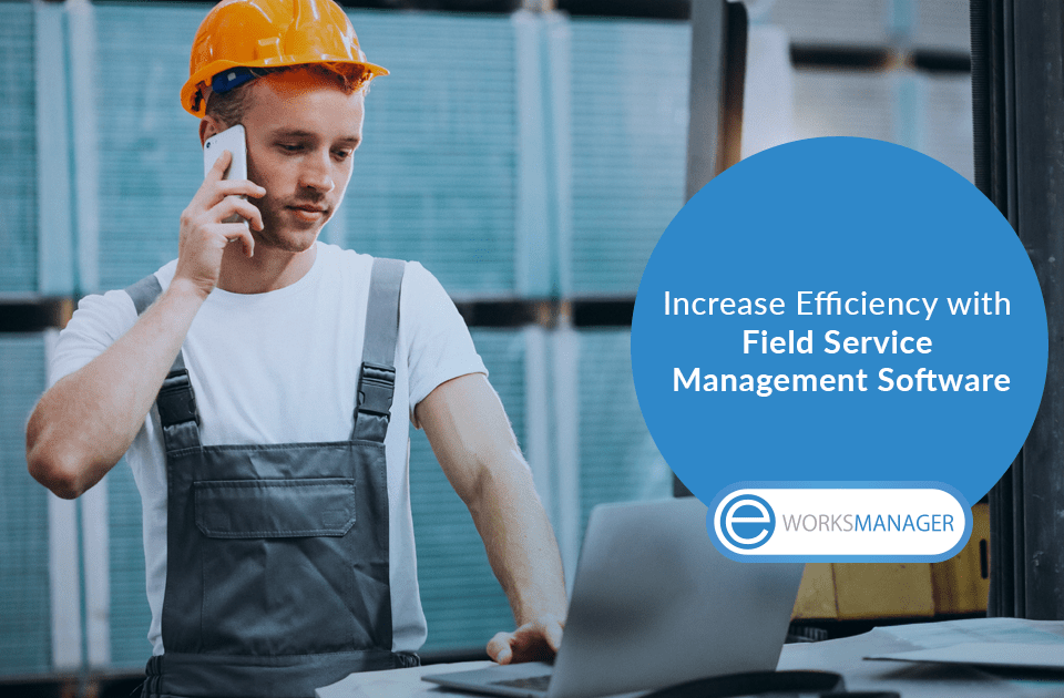 Increase Efficiency with Field Service Management Software