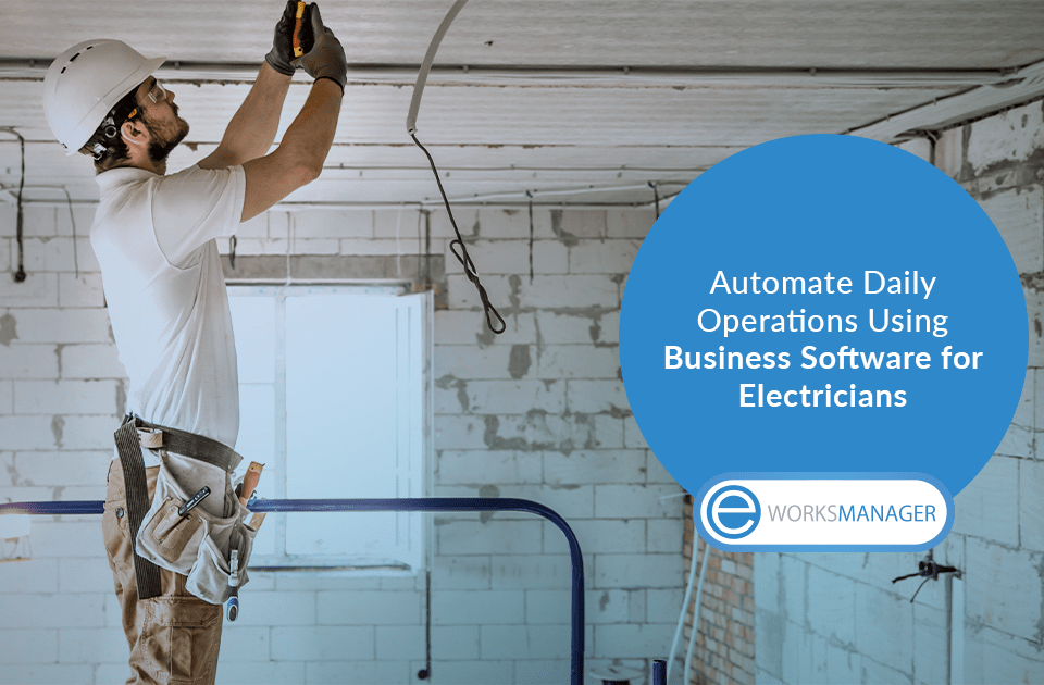 Automate Daily Operations Using Business Software for Electricians