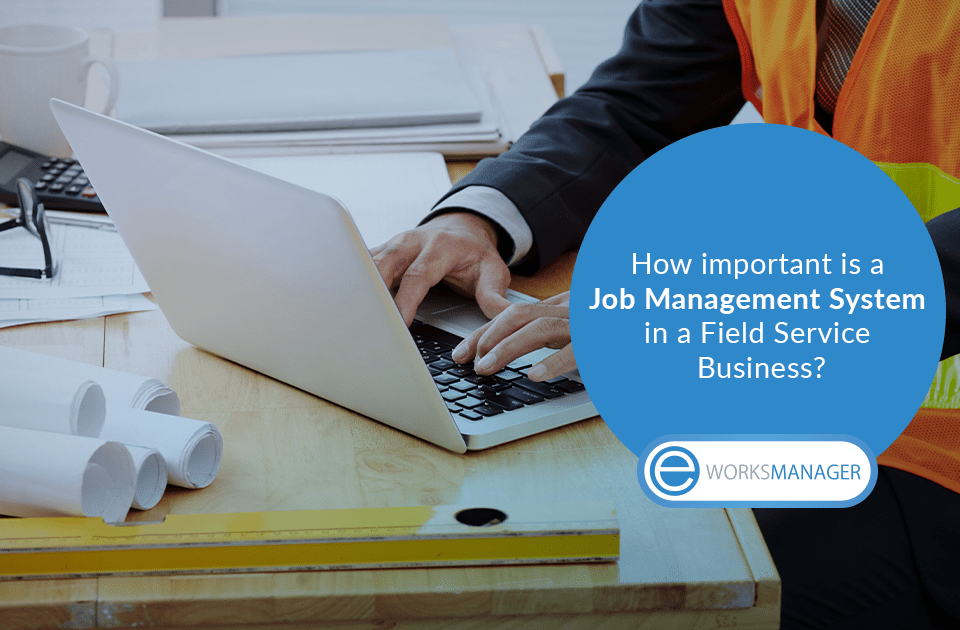 How important is a Job Management System in a Field Service Business?