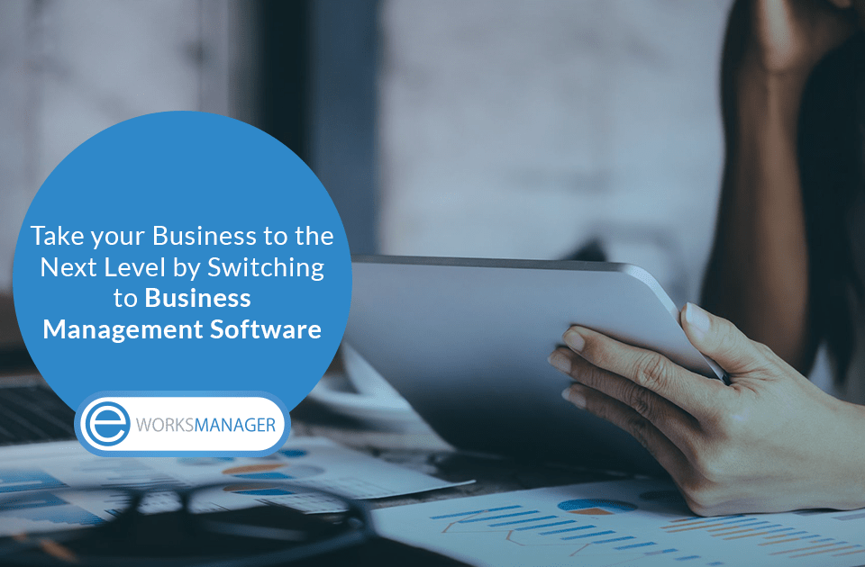 Take your Business to the Next Level by Switching to Business Management Software