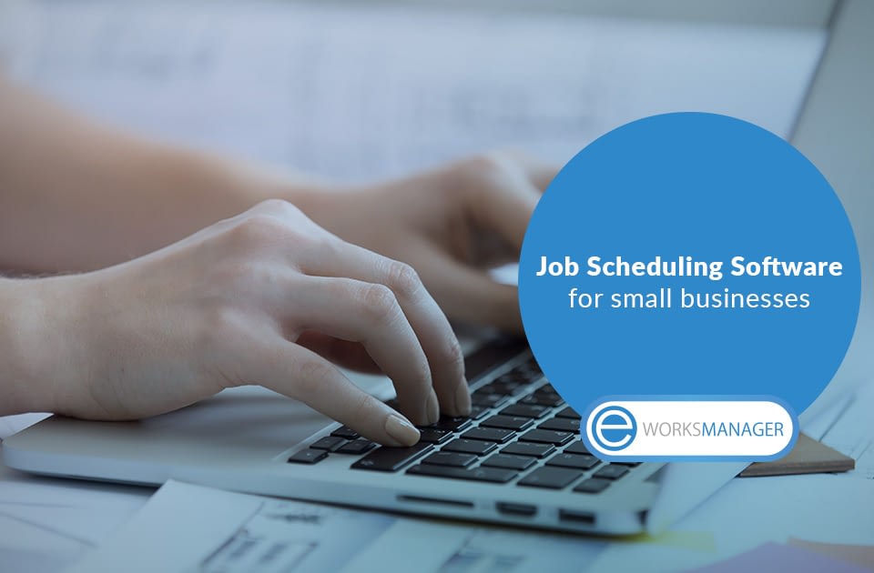 Why your small business needs Job Scheduling Software