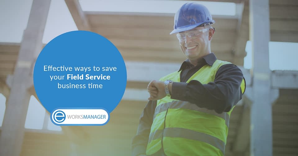Field service industry: 5 ways to save your business time